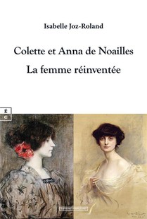 Colette Et Anna De Noailles : La Femme Reinventee 