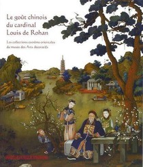 Le Gout Chinois Du Cardinal Louis De Rohan ; Les Collections Extreme-orientales Du Musee Des Arts Decoratifs 