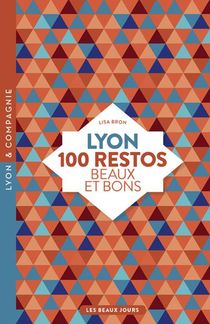 Lyon ; 100 Restos Beaux Et Bons 