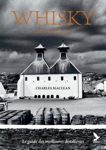 Whisky, L'ame De L'ecosse : Le Guide Des Meilleurs Distilleries 