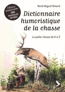 Dictionnaire Humoristique De La Chasse : Le Parler Chasse De A A Z 