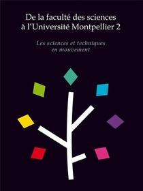 De La Faculte Des Sciences A L'universite Montpellier 2 ; Les Sciences Et Techniques En Mouvement 