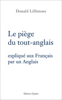 Le Piege Du Tout-anglais : Explique Aux Francais Par Un Anglais 