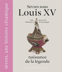 Sevres Sous Louis Xv, Naissance De La Legende 