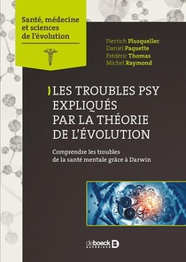 Les Troubles Psy Expliques Par L'evolution ; Comprendre Les Troubles De La Sante Mentale Grace A Darwin 
