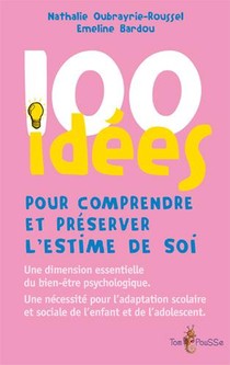 100 Idees : Pour Comprendre Et Preserver L'estime De Soi 