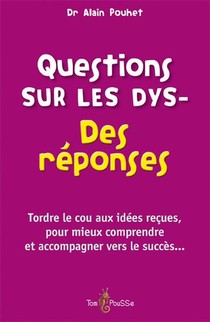 Questions Sur Les Dys- ; Des Reponses 