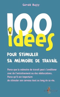 100 Idees : Pour Stimuler Sa Memoire De Travail 