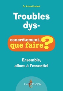 Troubles Dys- ; Concretement, Que Faire ? 