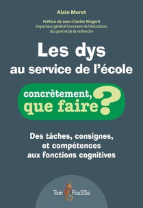 Les Dys Au Service De L'ecole : Des Taches, Consignes, Et Competences Aux Fonctions Cognitives 