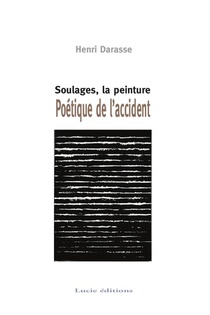 Soulages, La Peinture ; Poetique De L'accident 