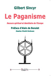 Le Paganisme. Recours Spirituel Et Identitaire De L'europe 