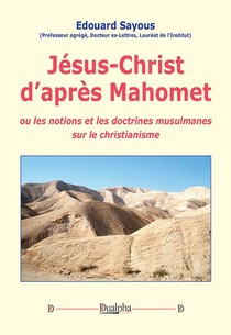 Jesus-christ D'apres Mahomet : Ou Les Notions Et Les Doctrines Musulmanes Sur Le Christianisme 
