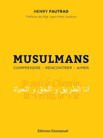 Musulmans ; Comprendre, Rencontrer, Aimer 