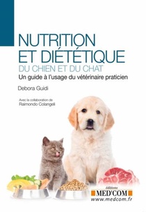Nutrition Et Dietetique Du Chien Et Du Chat : Un Guide A L'usage Du Veterinaire Practicien 