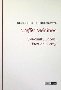 L'effet Menimes : Foucault, Lacan, Picasso, Leroy 