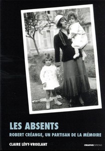 Les Absents : Robert Creange, Partisan De La Memoire 