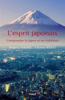 L'esprit Japonais ; Comprendre Le Japon Et Ses Habitants 