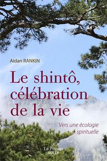 Le Shinto, Celebration De La Vie : Vers Une Ecologie Spirituelle 