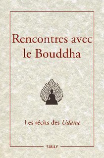 Rencontres Avec Le Bouddha : Les Recits Des Udana 