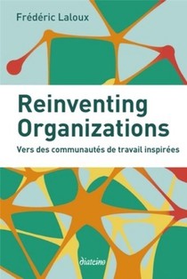 Reinventing Organizations ; Vers Des Communautes De Travail Inspirees 