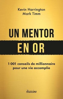 Un Mentor En Or : 1001 Conseils De Millionnaire Pour Une Vie Accomplie 