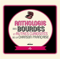 Anthologie Des Bourdes Et Autres Curiosites De La Chanson Francaise 