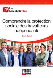 Comprendre La Protection Sociale Des Travailleurs Independants (2e Edition) 