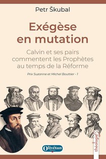 Exegese En Mutation : Calvin Et Ses Pairs Commentent Les Prophetes Au Temps De La Reforme 
