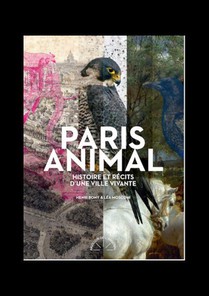 Paris Animal : Histoire Et Recits D'une Ville Vivante 