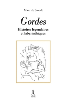 Gordes : Ses Histoires Legendaires Et Labyrinthiques 