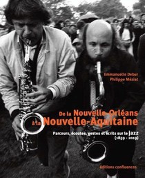 De La Nouvelle-orleans A La Nouvelle-aquitaine ; Parcours, Ecoutes, Gestes Et Ecrits Sur Le Jazz (1859-2019) 