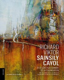 Richard-viktor Sainsily Cayol Et Le Cote Plus Sombre De La Colonisation 