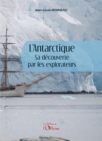 L'antarctique, Sa Decouverte Par Les Explorateurs 