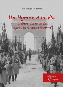 Un Hymne A La Vie : L'ame Du Monde Apres La Grande Guerre 