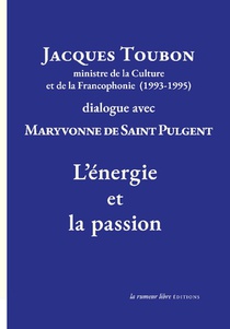 Jacques Toubon Ministre De La Culture Et De La Francophonie (1993-1995) Dialogue Avec Maryvonne De Saint Pulgen : L'energie Et La Passion 