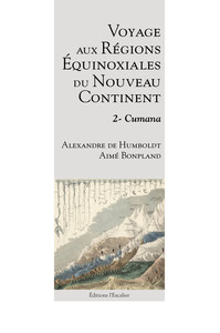 Voyage Aux Regions Equinoxiales Du Nouveau Continent - Tome 2 - Cumana 