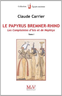 Le Papyrus Bremner-rhind Tome 1 ; Les Complaintes D'isis Et De Nephtys 
