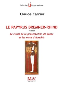 Le Papyrus Bremner-rhind T.3 ; Le Rituel De La Presentation De Sokar Et Les Noms D'apophis 