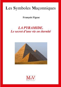 Les Symboles Maconniques Tome 80 : La Pyramide, Le Secret D'une Vie En Eternite 