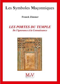 Les Symboles Maconniques Tome 86 : Les Portes Du Temple ; De L'ignorance A La Connaissance 