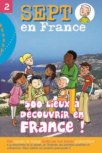 500 Lieux A Decouvrir En France ! : Les Jeunes Ont Enfin Leur Guide ! 