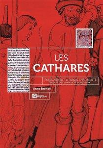 Les Cathares : Enseignement, Liturgie, Spiritualite - L'apport Des Manuscrits Originaux 