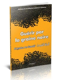 Guerir Par La Graine Noire ; Al-habba As-sawda ; Synthese De La Medecine Moderne Et Ancienne 