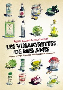 Les Vinaigrettes De Mes Amis ; Un Carnet De Voyages, De Rencontres Et D'histoires, Plein De Bonnes Salades 