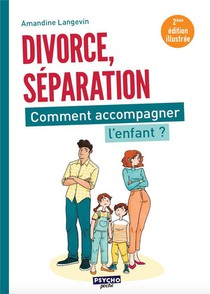 Divorce, Separation : Comment Accompagner L'enfant ? (2e Edition) 
