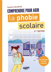 Comprendre Pour Agir : La Phobie Scolaire (3e Edition) 