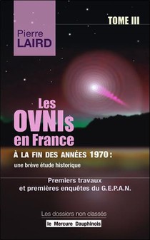 Les Ovnis En France A La Fin Des Annees 1970 : Une Breve Etude Historique T.iii ; Premiers Travaux Et Premieres Enquetes Du G.e.p.a.n 