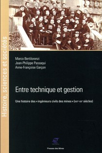 Entre Technique Et Gestion ; Une Histoire Des Ingenieurs Civils Des Mines (xixe-xxe Siecles) 