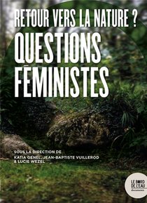 Retour Vers La Nature ? Questions Feministes 